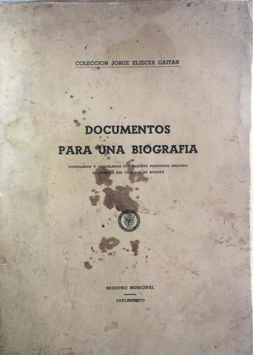 Documentos Para Una Biografía De Jorge Eliécer Gaitán.