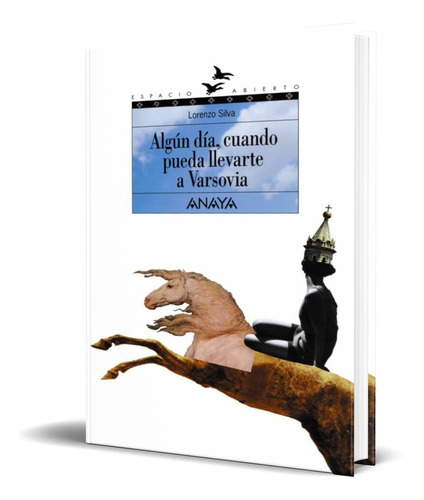 ALGUN DIA CUANDO PUEDA LLEVARTE A VARSOVIA, de Lorenzo Silva. Editorial ANAYA, tapa dura en español, 2004