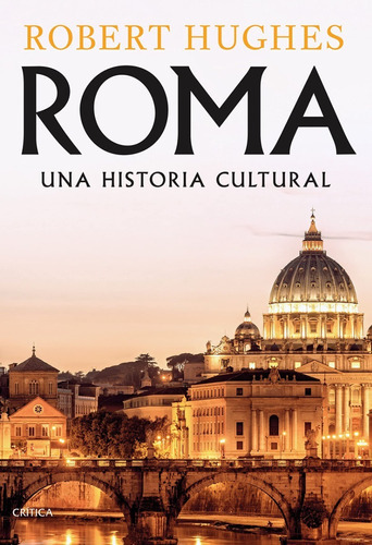 Roma Una Historia Cultural, De Robert Hughes., Vol. 0. Editorial Crítica, Tapa Blanda En Español, 2022