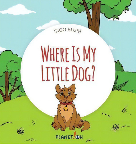 Where Is My Little Dog?, De Ingo Blum. Editorial Planet Oh Concepts Gmbh, Tapa Dura En Inglés