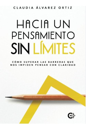 Hacia Un Pensamiento Sin Límites, De Álvarez Ortiz , Claudia.., Vol. 1.0. Editorial Caligrama, Tapa Blanda, Edición 1.0 En Español, 2020