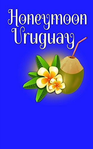 Honeymoon Uruguay Blank Lined Honeymoon Travel Journal For H