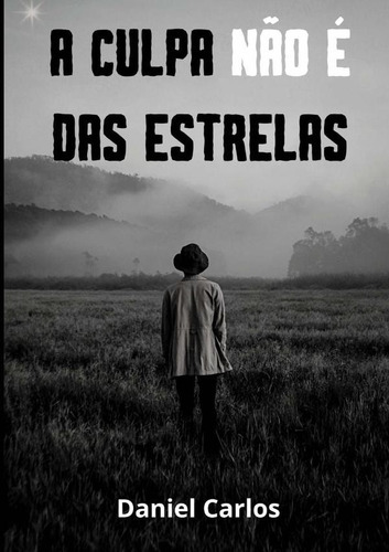 A Culpa Não É Das Estrelas, De Daniel Carlos