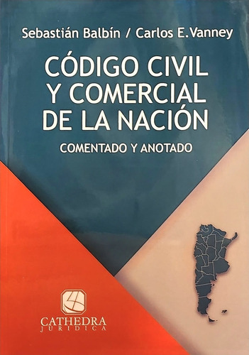 Codigo Civil Y Comercial Comentado - Sebastian Balbin - Carl