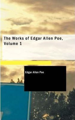 The Works Of Edgar Allen Poe, Volume 1 - Edgar Allan Poe