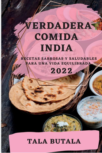 Libro Verdadera Comida India 2022 Recetas Sabrosas Y Saluda