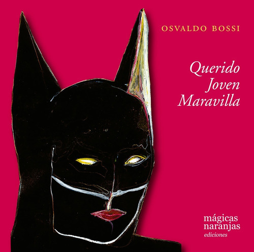 Querido Joven Maravilla, De Osvaldo Bossi. Editorial Mágicas Naranjas, Tapa Blanda En Español, 2022