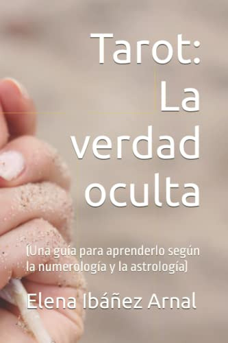 Tarot: La Verdad Oculta: -una Guia Para Aprenderlo Segun La