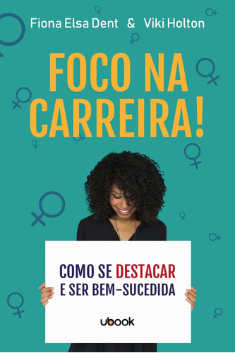 Foco Na Carreira! Como Se Destacar E Ser Bem-sucedida, De Dent, Fiona Elsa E Holton, Viki. Editora Ubook Em Português