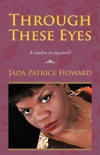 Through These Eyes, De Jada Patrice Howard. Editorial Iuniverse, Tapa Blanda En Inglés