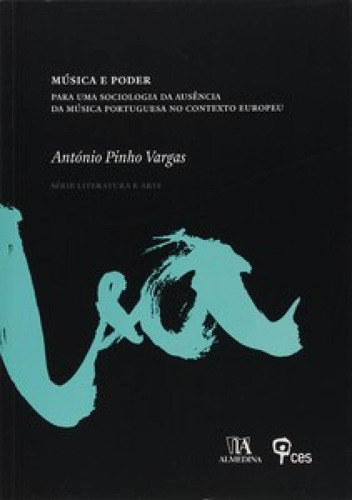 Música E Poder Para Uma Sociologia Da Ausência Da Música Portuguesa No Contexto Europeu, De Pinho, Vargas. Editorial Almedina, Tapa Mole, Edición 2011-01-01 00:00:00 En Português