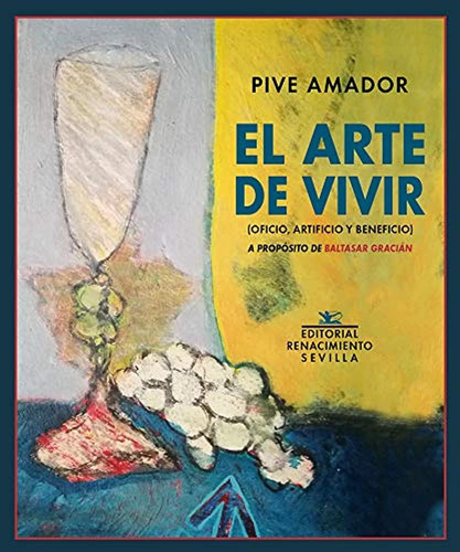 Arte De Vivir, El: Oficio, Artificio Y Beneficio, De Pive Amador. Editorial Renacimiento, Tapa Blanda, Edición 1 En Español
