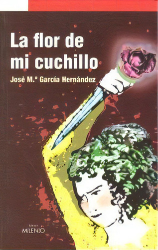 La Flor De Mi Cuchillo, De García Hernández, José Mª. Editorial Milenio Publicaciones S.l., Tapa Blanda En Español