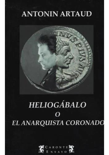 Antonin Artaud - Heliogábalo O El Anarquista Coronado