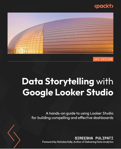 Data Storytelling With Google Looker Studio: A Hands-on Guid