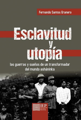 Esclavitud Y Utopía: Las Guerras Y Sueños De Un Transform...