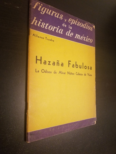 Hazaña Fabulosa La Odisea De Alvar Nuñez - Alfonso Trueba