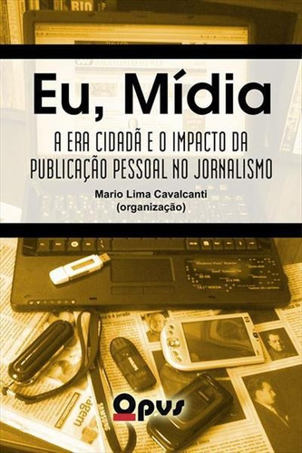 Eu, Mídia: A Era Cidadã E O Impacto Da Publicação Pessoa, De Mario Lima Cavalcanti. Editora Diversos, Capa Mole Em Português