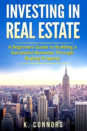 Investing In Real Estate: A Beginners Guide To Building A Successful Business Through Buying Property, De Nors, K.. Editorial Createspace Independent Publishing Platform, Tapa Blanda En Inglés