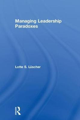 Managing Leadership Paradoxes - Lotte S. Luscher