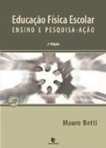 Educação Física Escolar Ensino E Pesquisa - Ação, De Betti, Mauro. Editora Unijui, Capa Mole, Edição 2ª Edição - 2013 Em Português
