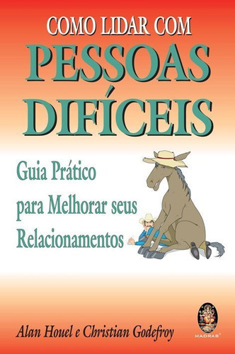 Como Lidar Com Pessoas Difíceis: Guia Prático Para Melhora, De Alan Houel;christian Godefroy. Editora Madras, Capa Mole Em Português