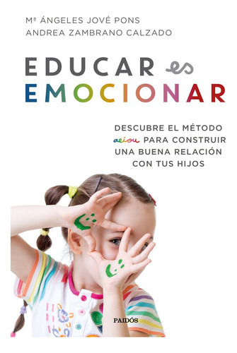 Educar es emocionar, de Jové Pons, Mª Ángeles. Editorial Ediciones Paidós, tapa blanda en español
