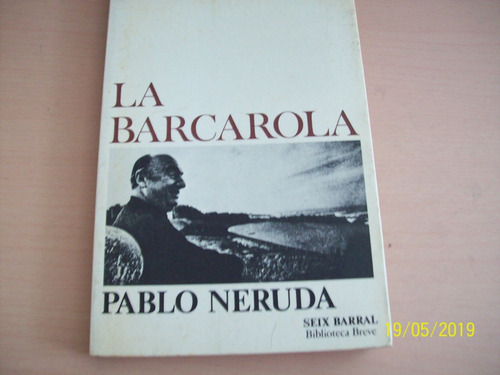Pablo Neruda. La Barcarola . Seix Barral, 1977
