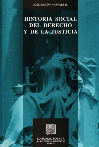 Historia Social Del Derecho Y De La Justicia, De José Ramón Narváez Hernández. Editorial Porrúa México, Tapa Blanda, Edición 1, 2007 En Español, 2007