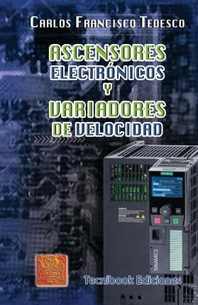 Ascensores Electronicos Y Variadores De Velocidad - Carlo...