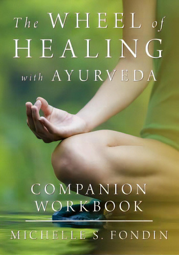 The Wheel Of Healing With Ayurveda Companion Workbook, De Fondin, Michelle S.. Editorial Createspace, Tapa Blanda En Inglés