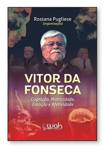 Vitor Da Fonseca: Cognição, Motricidade, Emoção E Afetiv