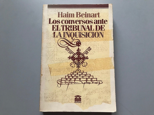 Los Conversos Ante El Tribunal De La Inquisición - Beinart
