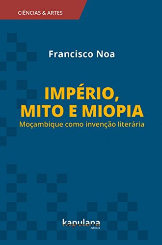 Libro Império Mito E Miopia Moçambique Como Invenção Literár