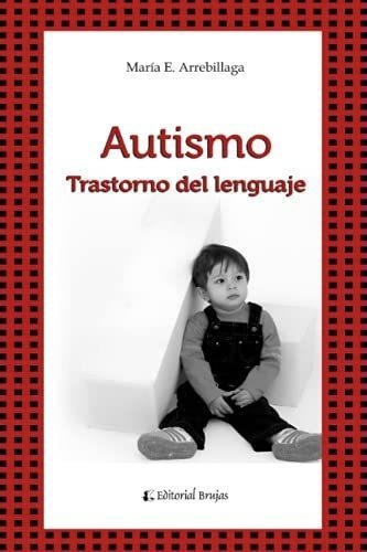 Autismo Y Trastornos Del Lenguaje - Arrebillaga,..., De Arrebillaga, María Elisa. Editorial Independently Published En Español