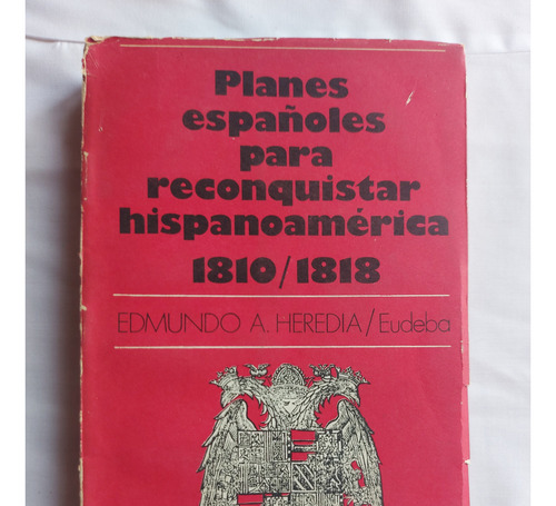 Planes Españoles Para Reconquistar Hispanoamerica 1810-1818