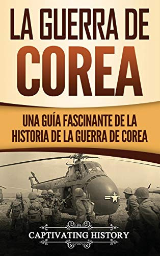 La Guerra De Corea: Una Guia Fascinante De La Historia De La