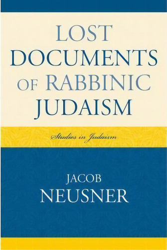 Lost Documents Of Rabbinic Judaism, De Jacob Neusner. Editorial University Press America, Tapa Blanda En Inglés