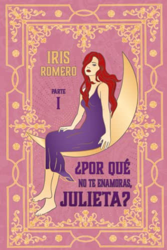 ¿por Que No Te Enamoras Julieta? Parte I