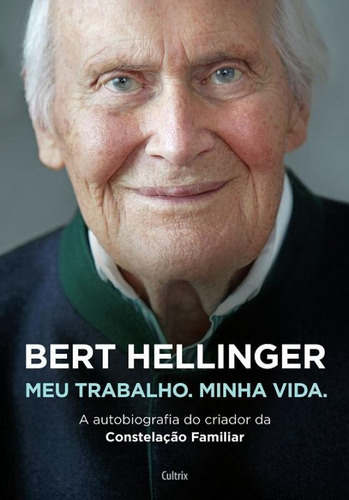 Bert Hellinger - Meu Trabalho - Minha Vida - Cultrix