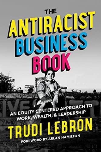 The Antiracist Business Book: An Equity Centered Approach To
