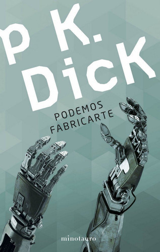 Podemos Fabricarte, De Dick, Philip K.. Editorial Minotauro, Tapa Blanda En Español