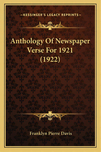 Anthology Of Newspaper Verse For 1921 (1922), De Davis, Franklyn Pierre. Editorial Kessinger Pub Llc, Tapa Blanda En Inglés