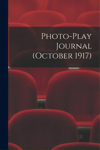 Photo-play Journal (october 1917), De Anonymous. Editorial Legare Street Pr, Tapa Blanda En Inglés