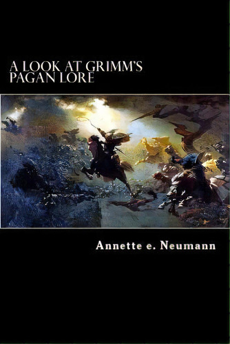A Look At Grimm's Pagan Lore, De Annette E Neumann. Editorial Createspace Independent Publishing Platform, Tapa Blanda En Inglés