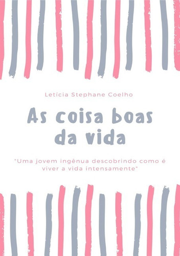 As coisas boas da vida, de Leticia Stephane cândido coelho. Série Não aplicável Editora Clube de Autores, capa mole, edição 1 em português, 2021