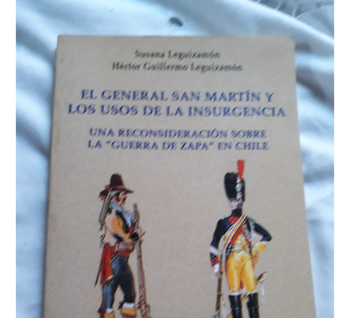 El General San Martin Y Los Usos De La Insurgencia - Dunken