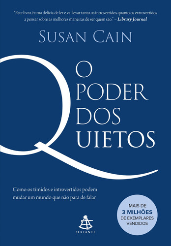 Livro O Poder Dos Quietos : Como Os Tímidos E Introvertidos Podem Mudar Um Mundo Que Não Para De Falar - Susan Cain - Editora Sextante ( Novo )
