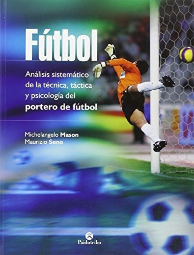 Futbol. Analisis Sistematico De La Tecnica Tactica Y Ps&-.