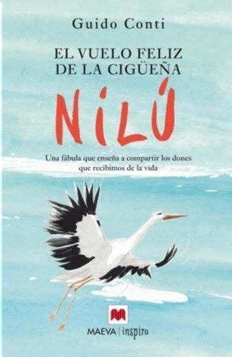 El Vuelo Feliz De La Cigueña Nilu - Guido Conti, De Guido Ti. Editorial Maeva En Español